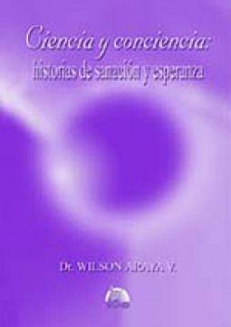 Ciencia y Conciencia Historias de Sanación y Esperanza - Dr. Wilson Araya V