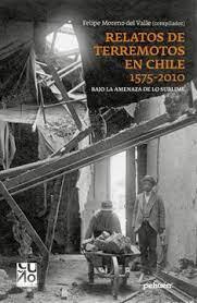 Relatos de Terremotos en Chile 1575 - 2010 - Felipe Moreno del Valle