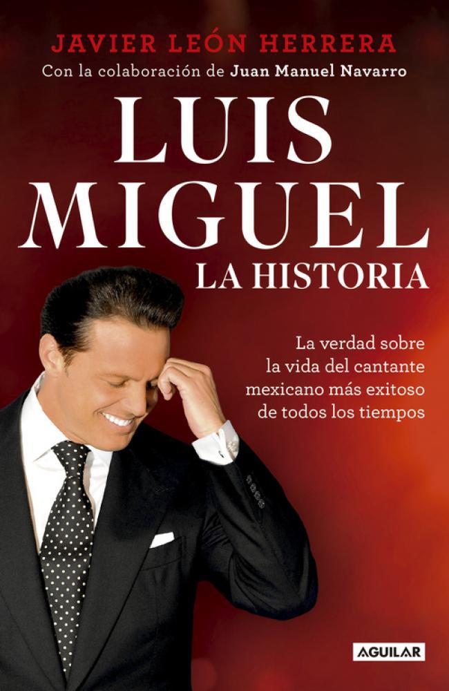 Luis Miguel -  la Historia - Javier Leon Herrera