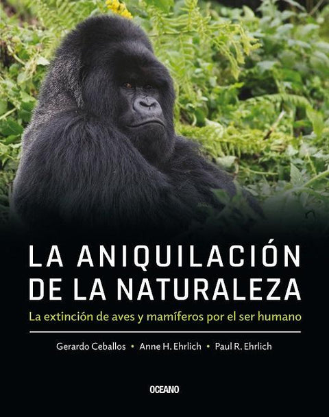 La Aniquilacion de la Naturaleza - Gerardo Ceballos , Anne H. Ehrlich , Paul R. Ehrlich