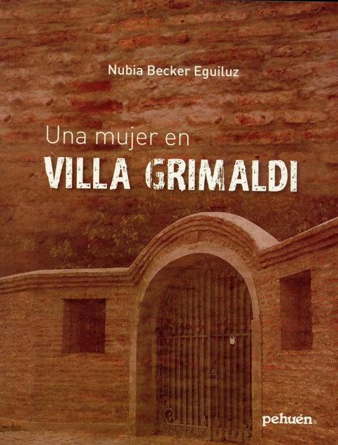 Una Mujer en Villa Grimaldi - Nubia Becker Eguilluz