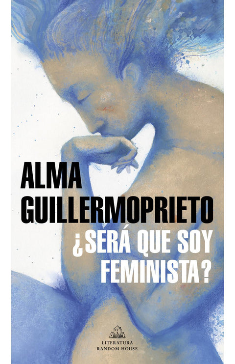 Sera que soy Feminista  - Alma Guillermoprieto