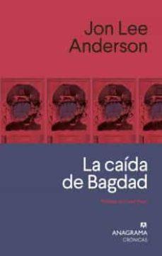 La caída de Bagdad - Jon Lee Anderson