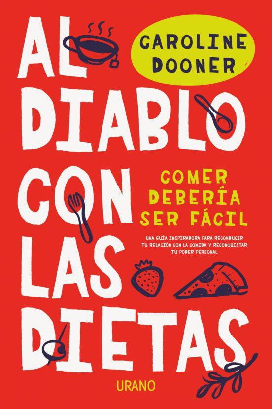 Al Diablo Con Las Dietas: Comer Deberia Ser Facil - Caroline Dooner