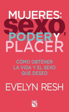 Mujeres : Sexo , Poder y Placer - Evelyn Resh