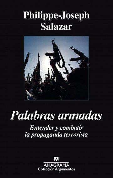 Palabras armadas Entender y combatir la propaganda terrorista - Philippe-Joseph Salazar