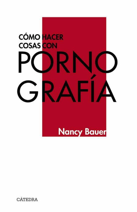 Como hacer cosas con Pornografia - Nancy Bauer