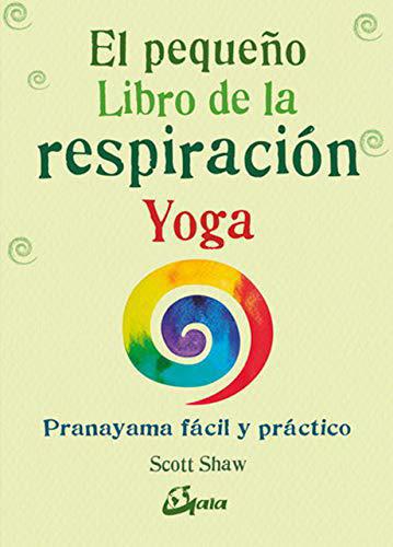El pequeño libro de la respiración yoga - Scott Shaw