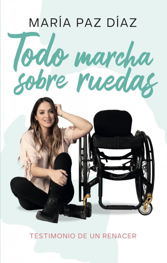 Todo Marcha Sobre Ruedas - Testimonio de un Renacer - María Paz Díaz
