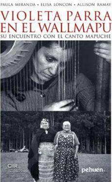 Violeta Parra en el Wallmapu - Paula Miranda | Elisa Loncon | Allison Ramay