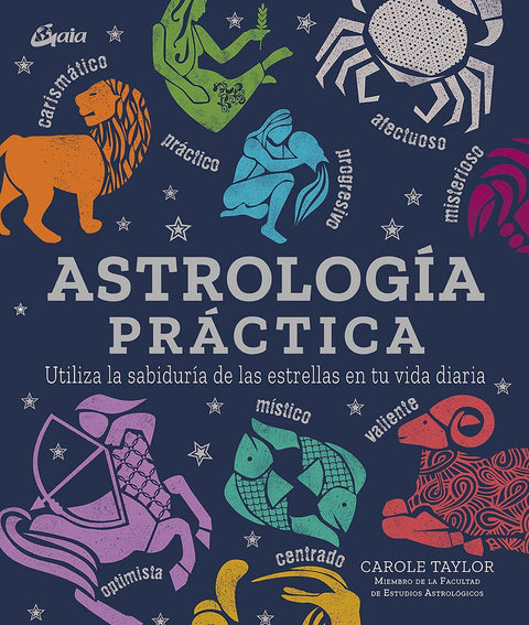 Astrologia Practica: Utiliza la Sabiduria de las Estrellas en tu Vida Diaria - Carole Taylor