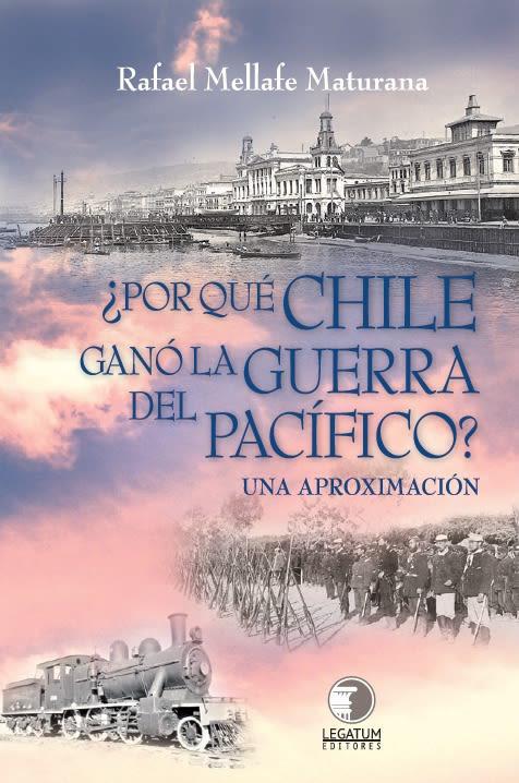Por Que Chile Ganó la Guerra del Pacifico - Rafael Mellafe