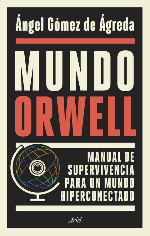 Mundo Orwell. Manual de supervivencia para un mundo hiperconectado - Ángel Gómez de Ágreda
