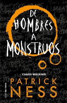 De Hombres a Monstruos (Chaos Walking 3)  - Patrick Ness
