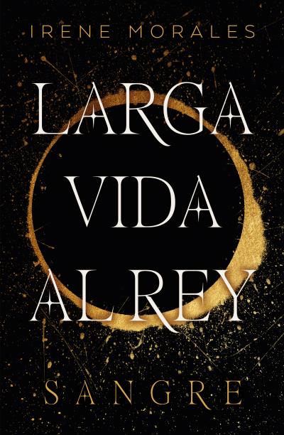 Larga Vida Al Rey - Vol. 1: Sangre - Irene Morales