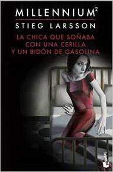 La Chica Que Soñaba Con Una Cerilla Y Un Bid0n De Gasolina (Saga Millennium 2) - Stieg Larsson