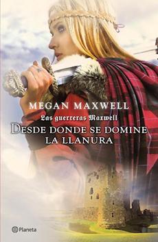 Las Guerreras Maxwell - Desde Donde Se Domine la llanura - Megan Maxwell