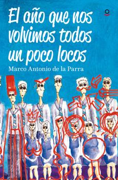 El Año En Que Nos Volvimos Todos Un Poco Locos - Marco Antonio De La Parra