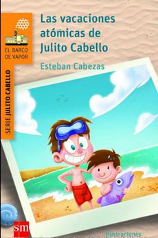 Las Vacaciones Atomicas De Julito Cabello - Esteban Cabezas
