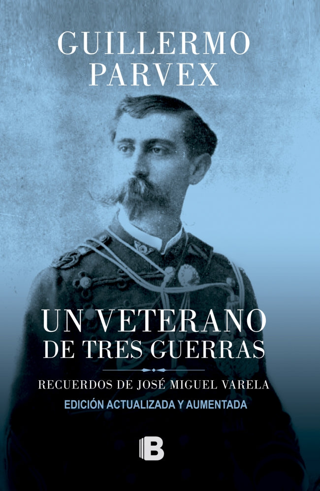 Un Veterano de Tres Guerras (Edicion Actualizada) - Guillermo Parvex