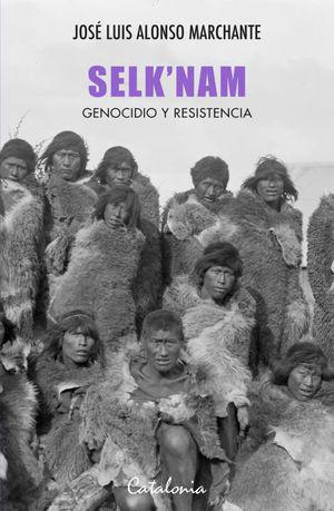 Selk Nam. Genocidio y resistencia -  Jose Luis Marchante