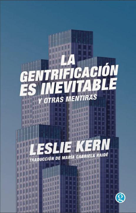 La Gentrificacion es Inevitable y otras Mentiras - Leslie Kern