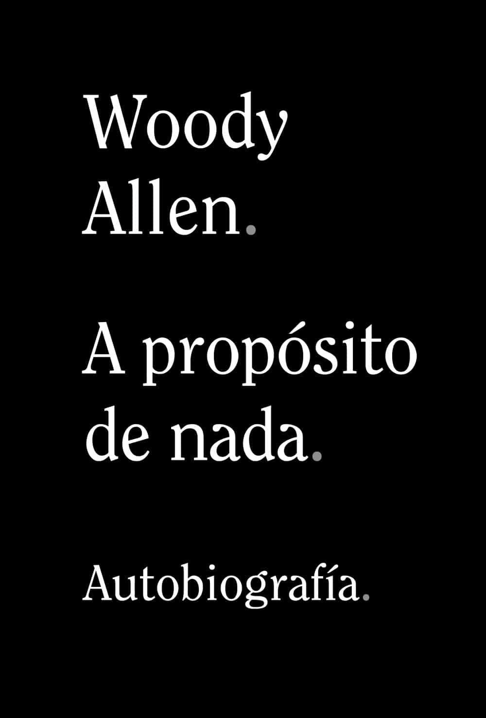Woody Allen - A propósito de Nada (Autobiografía)