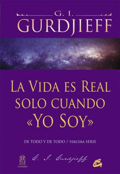 La vida es real solo cuando "Yo soy" - G. I. Gurdjieff
