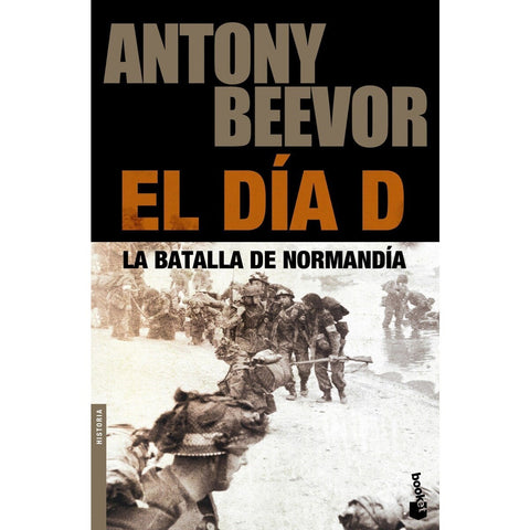 El Dia D - La Batalla de Normandia -  Antony Beevor