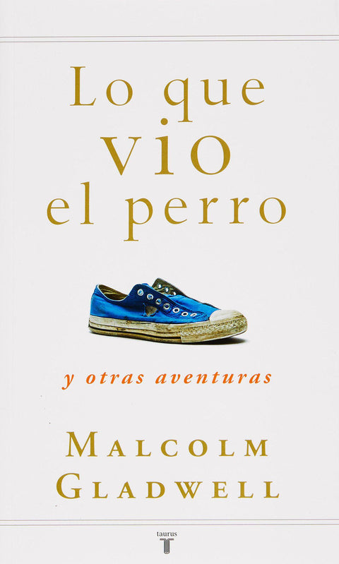 Lo que vio el Perro y otras Aventuras - Malcolm Gladwell