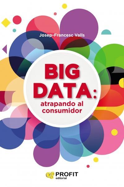 Big Data: Atrapando al Consumidor - Josep-Francesc Valls