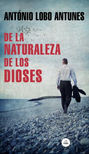De La Naturaleza De Los Dioses - Antonio Lobo Antunes