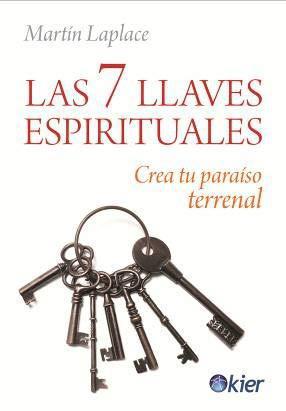 Las 7 llaves espirituales: Crea tu paraíso terrenal - Martín Laplace