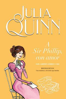 A Sir Phillip, Con Amor (Serie Bridgerton 5) - Julia Quinn