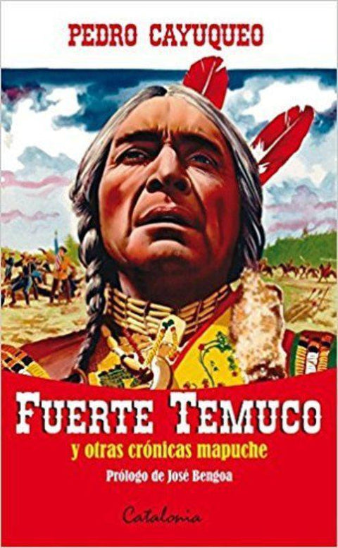 Fuerte Temuco y otras cronicas Mapuches - Pedro Cayuqueo