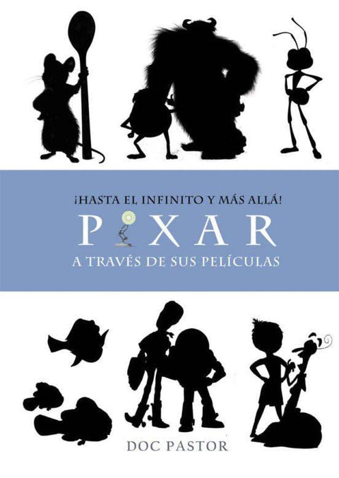 Hasta El Infinito Y Mas Alla. Pixar A Traves De Sus Peliculas