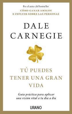 Tu Puedes Tener una Gran Vida - Dale Carnegie