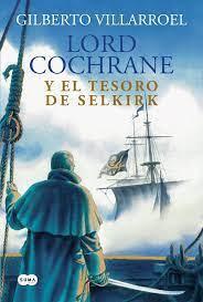 Lord Cochrane y el tesoro de Selkirk - Gilberto Villarroel