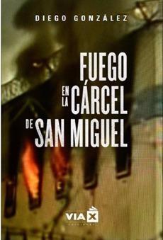 Fuego en la cárcel de San Miguel - Diego González