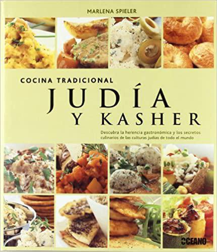 Cocina Tradicional Judia Y Kasher: Descubra La Herencia Gastronom Ica Y Los Secretos Culinarios De Las Culturas Judias De Todo El Mundo - Marlena Spieler