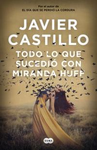 Todo lo que sucedio con Miranda Huff - Javier Castillo