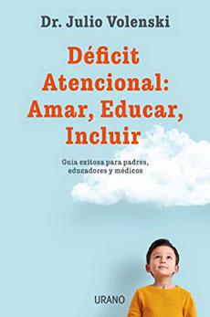 Deficit Atencional: Amar, Educar, Incluir - Dr. Julio Volenski