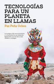Tecnologías para un planeta en llamas - Paz Peña Ochoa
