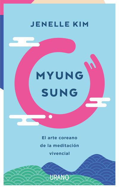 Myung Sung El arte coreano de la meditacion vivencial  - Jenelle Kim