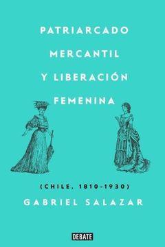 Patriarcado Mercantil Y Liberacion Femenina - Gabriel Salazar