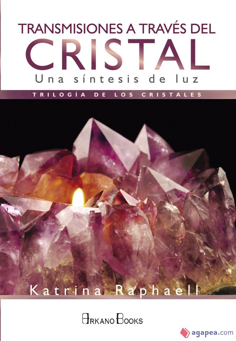 Transmisiones a Traves del Cristal: Una Sintesis de luz - Katrina Raphaell