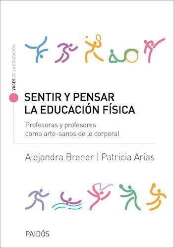 Sentir y pensar la educación física - Alejandra Brener y Patricia Arias