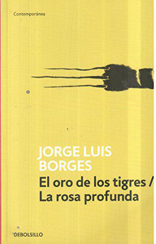 El Oro de los Tigres/ La Rosa Profunda - Jorge Luis Borges