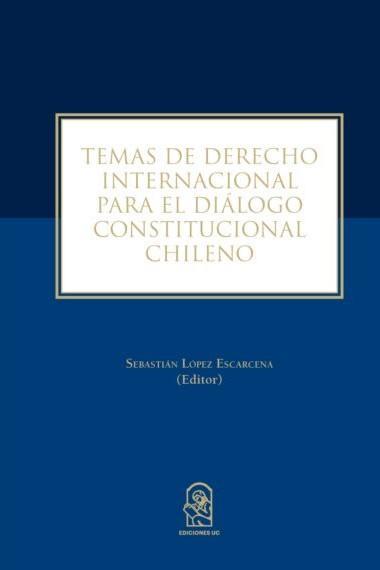 Temas de Derecho Internacional para el Dialogo Constitucional Chileno - Sebastian Lopez Escarcena