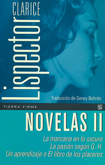 Novelas II . La Manzana en lo Oscuro | La Pasion segun G.H. | Un Aprendizaje o El Libro de los Placeres - Clarice Lispector